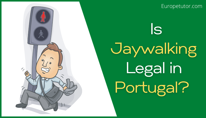 Is Jaywalking Illegal in Portugal
